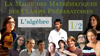 La Magie des Maths de Prépa 12  Lalgèbre [upl. by Saxe]