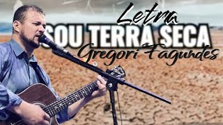 Sou Terra Seca letra Gregori Fagundes [upl. by Isnam460]