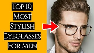 Top 10 Most Stylish Eyeglasses For Men In 2024  BEST Mens EyeGlasses  Just Mens Fashion [upl. by Yraillih938]