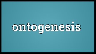 Ontogenesis Meaning [upl. by Leacim]