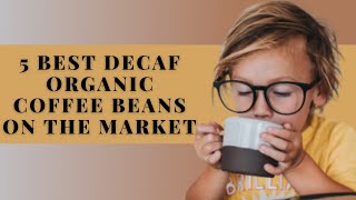 5 Best Decaf Organic Coffee Beans on The Market TODAY [upl. by Anahsar]