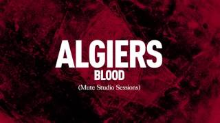 Algiers  quotBloodquot Mute Studio Sessions [upl. by Levana]