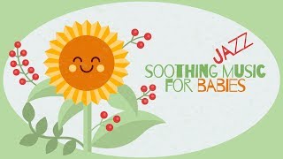 Soothing Jazz Music For Babies  Baby Jazz  Relax And Sleep [upl. by Aicilanna]