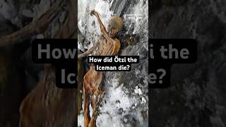 How did Ötzi the Iceman die mummy iceman [upl. by Gigi87]