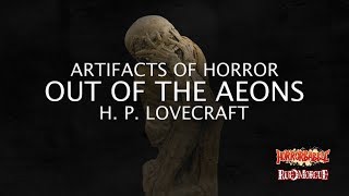 quotOut of the Aeonsquot by H P Lovecraft  Artifacts of Horror [upl. by Chick]