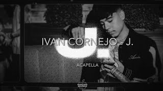 Ivan Cornejo  J  Vocals Only  Acapella [upl. by Ettennahs845]