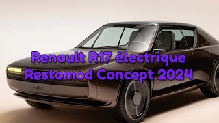 Renault R17 électrique Restomod Concept 2024 [upl. by Raeann422]