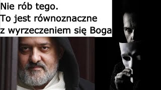 o Augustyn Pelanowski Nie rób tego To jest równoznaczne z wyrzeczeniem się Boga [upl. by Anyel]