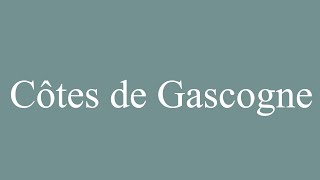 How to Pronounce Côtes de Gascogne Cotes de Gascogne Correctly in French [upl. by Elyrrad]