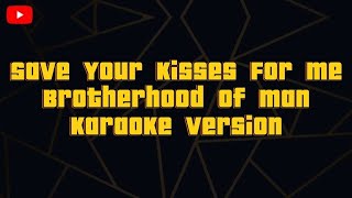 Save Your Kisses For Me Brotherhood of Man  Karaoke version [upl. by Warren957]