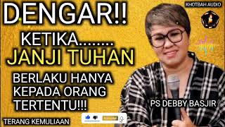 DENGARLAH KETIKA JANJI TUHAN BERLAKU HANYA KEPADA ORANG TERTENTU  PS DEBBY BASJIR  KHOTBAH AUDIO [upl. by Charles]