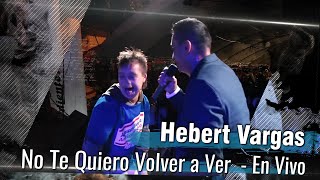 Hebert Vargas Y Niño Fanático  No Quiero Volverte A Ver  En Vivo [upl. by Serrano537]