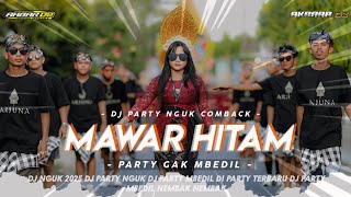 DJ MAWAR HITAM PARTY NGUK TERBARU SPESIAL GAK MBEDIL SEKALI SEKALI AKBAR DZ [upl. by Akiehs]