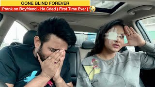 GONE BLIND  PRANK ON BOYFRIEND  HE CRIED  FIRST TIME EVER   Gone too Far [upl. by Haman]