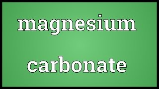 Magnesium carbonate Meaning [upl. by Ainival]