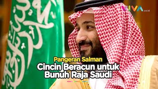 Sisi Gelap Pangeran Salman Berencana Bunuh Raja Arab Saudi Pakai Cincin Racun [upl. by Airamak450]