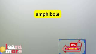 How to Pronounce amphibole [upl. by Yelrebmyk519]