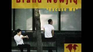 Brand Newjiq  Excuse Me [upl. by Gagliano318]