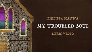 Philippa Hanna – My Troubled Soul Official Lyric Video [upl. by Orling]