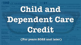 The Child and Dependent Care Credit for 2022 and forward [upl. by Seen]