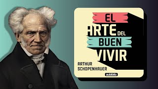 EL ARTE DEL BUEN VIVIR AUDIOLIBRO COMPLETO EN ESPAÑOL  ARTHUR SHCOPENHAUER  AUDIOLIBROS FILOSOFÍA [upl. by Allehs149]