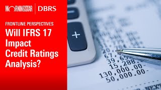 Frontline Perspectives Will IFRS 17 Impact Credit Ratings Analysis [upl. by Vtehsta471]