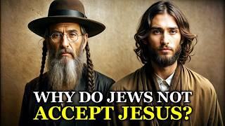 THE TRUE REASON JEWS DO NOT ACCEPT JESUS [upl. by Ainirtac]