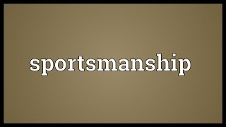 Sportsmanship Meaning [upl. by Einwahr]