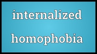 Internalized homophobia Meaning [upl. by Enasus260]