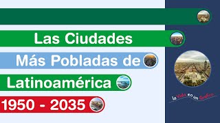 Las Ciudades Más Pobladas de Latinoamérica  1950  2035  As Cidades Mais Populosas [upl. by Eekcaj131]