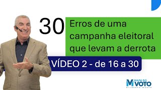 VÍDEO 2  Sequência dos 30 erros de uma campanha eleitoral de 16 a 30 [upl. by Ramat]