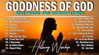 GOODNESS OF GOD  HILLSONG WORSHIP CHRISTIAN WORSHIP SONGS 2024  BEST PRAISE AND WORSHIP LYRICS 67 [upl. by Ardis930]