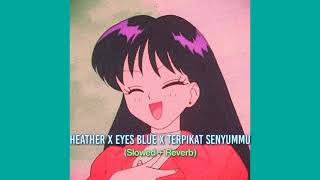 Heather X Eyes Blue X Terpikat Senyummu Slowed  Reverb Mashup [upl. by Enilamme]