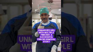 Unmarried Girl with Multiple Fibroids A Successful Fibroid Removal Story best ivf centre doctor [upl. by Dreher800]