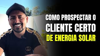 Como prospectar o cliente certo de energia solar [upl. by Merrilee]