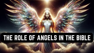 The Role of Angels in the Bible Messengers Warriors and Guardians [upl. by Redman]