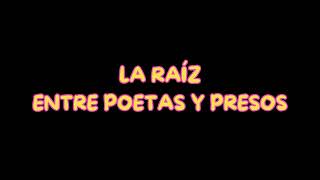 LA RAÍZ  ENTRE POETAS Y PRESOS [upl. by Elna365]