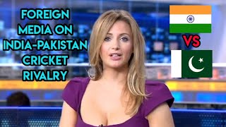 Foreign Media on INDIAPakistan Cricket Rivalry [upl. by Zetrac489]