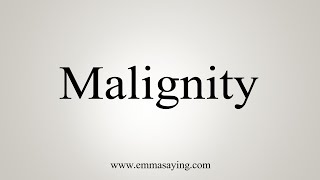 How To Say Malignity [upl. by Hevak100]