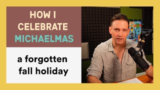 GBD17 How to Celebrate Michaelmas a Forgotten Fall Holiday [upl. by Kesley364]