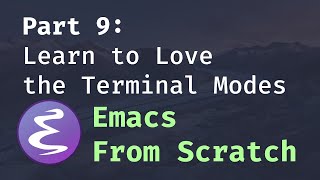 Emacs From Scratch 9  Learn to Love the Terminal Modes [upl. by Eirrok]