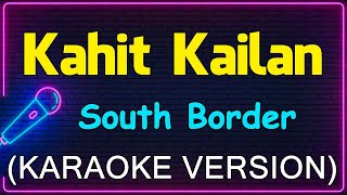 Kahit Kailan  South Border Karaoke Version [upl. by Leno]