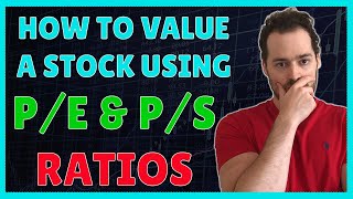 How To Value A Stock Using PE Ratio and PS Ratio Explained With Formulas [upl. by Adnilav]