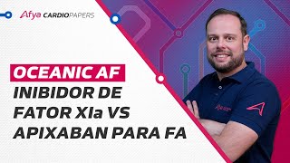 OCEANIC AF  Inibidor de fator XIa Vs apixaban para FA [upl. by Kaasi]