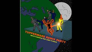 Tupperware Remix Party  Planetary Dancefloor [upl. by Kir]