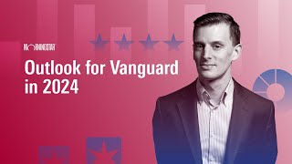 Outlook for Vanguard in 2024 [upl. by Aicenod]