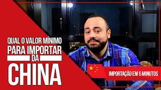 QUAL O VALOR MÍNIMO PARA IMPORTAR DA CHINA IMPORTAÇÃO PARA EMPRESAS [upl. by Camm]