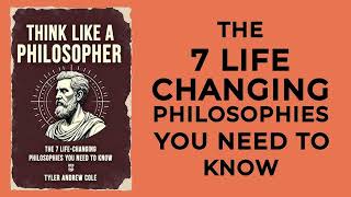 Think Like A Philosopher The 7 Life Changing Philosophies You Need To Know [upl. by Saimerej761]