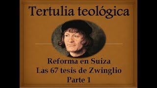 Reforma en Suiza las 67 Tesis de Zwinglio parte 1 [upl. by Bartolemo]