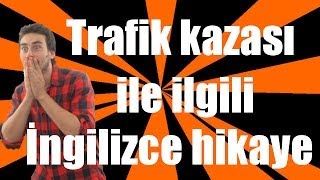 İngilizce hikayeler  Trafik kazası ile ilgili İngilizce hikaye [upl. by Eniamor]